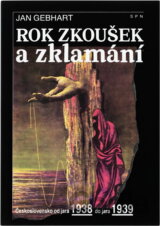 Rok zkoušek a zklamání : Československo od jara 1938 do jara 1939