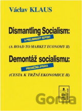 Dismantling socialism : a preliminary report : ( road to market economy II ) = Demontáž socialismu : předběžná zpráva : (cesta k tržní ekonomice II)