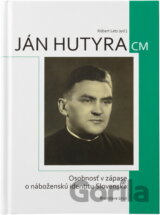 Ján Hutyra CM : osobnosť v zápase o náboženskú identitu Slovenska