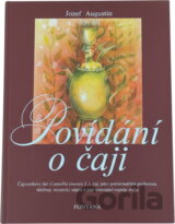 Povídání o čaji : čajovníkový list (Camellia sinensis L.), čaj, jako potravinářská pochutina, léčebný, mystický nápoj a jiné tonizující nápoje světa