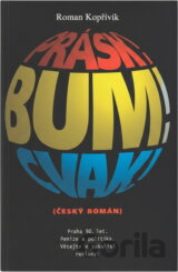 Prásk! Bum! Cvak! : (český román)