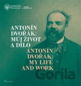 Antonín Dvořák: Můj život a dílo / Antonín Dvořák: My Life and Work