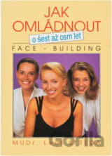 Jak omládnout o šest až osm let : face-building