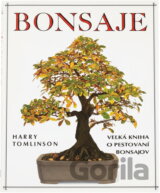 Bonsaje : veľká kniha o pestovaní bonsajov