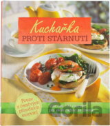 Kuchařka proti stárnutí : více než 130 receptů pro větší radost ze života!