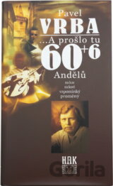 -a prošlo tu 60+6 Andělů : texty, básně, vzpomínky, poznámky