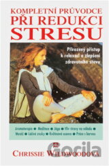 Kompletní průvodce při redukci stresu : přirozený přístup k relaxaci a zlepšení zdravotního stavu