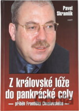 Z královské lóže do pankrácké cely : (příběh Františka Chvalovského)