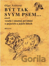 Být tak svým psem--, aneb, Veselá i smutná povídání o pejscích a jejich lidech
