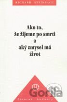 Ako to, že žijeme po smrti a aký zmysel má život