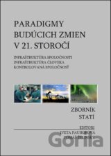 Paradigmy  budúcich zmien v 21. storočí: infraštruktúra spoločnosti, infraštruktúra človeka, kontrolovaná spoločnosť