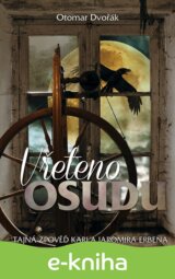 Vřeteno osudu (aneb Tajná zpověď Karla Jaromíra Erbena)