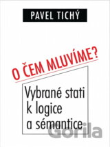 O čem mluvíme? : vybrané stati k logice a sémantice