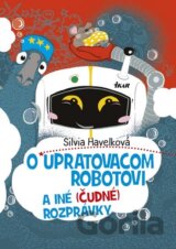 O upratovacom robotovi a iné (čudné) rozprávky