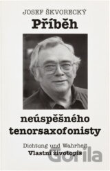 Příběh neúspěšného tenorsaxofonisty : Dichtung und Wahrheit : vlastní životopis