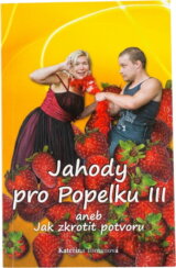 Jahody pro Popelku III, aneb, Jak zkrotit potvoru