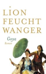 Goya oder Der arge Weg der Erkenntnis