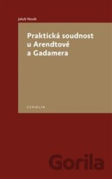 Praktická soudnost u Arendtové a Gadamera