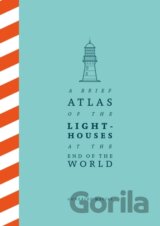 A Brief Atlas of the Lighthouses at the End of the World
