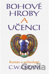 Bohové, hroby a učenci : román o archeologii