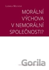 Morální výchova v nemorální společnosti?
