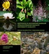 Průvodce po Botanické zahradě Přírodovědecké fakulty Univerzity Karlovy