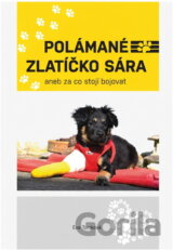 Polámané zlatíčko Sára, aneb, Za co stojí bojovat