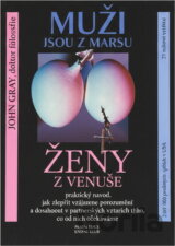 Muži jsou z Marsu, ženy z Venuše : praktický návod, jak zlepšit vzájemné porozumění a dosáhnout v partnerských vztazích toho, co od nich očekáváme