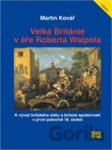 Velká Británie v éře Roberta Walpola : k vývoji britského státu a britské společnosti v první polovině 18. století