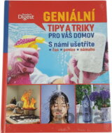Geniální tipy a triky pro váš domov : s námi ušetříte čas, peníze, námahu
