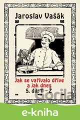 Jak se vařívalo dříve a jak dnes, 5. díl, T-Ž