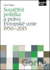 Soutěžní politika a právo Evropské unie 1950–2015