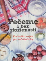 Pečeme i bez zkušeností : kuchařka nejen pro začátečníky