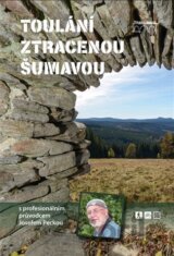 Toulání ztracenou Šumavou s profesionálním průvodcem Josefem Peckou