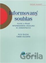 Informovaný souhlas : teorie a praxe informovaného souhlasu ve zdravotnictví