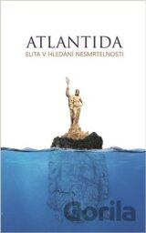 Atlantida - Elita v hledání nesmrtelnosti