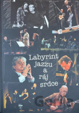 Labyrint jazzu a ráj srdce, aneb, Výpadky z paměti jazzového sklerotika
