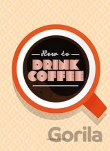 How to Drink Coffee