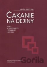Čakanie na dejiny: state k slovenskej literárnej histórii