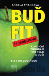 Buď fit i v zaměstnání : kondiční program pro tělo i duši