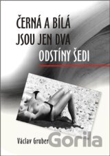 Černá a bílá jsou jen dva odstíny šedi