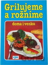 Grilujeme a rožníme : doma i venku