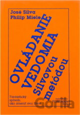 Ovládanie vedomia Silvovou metódou : Fantastický spôsob, ako zmeniť svoj život