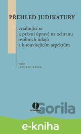 Přehled judikatury vztahující se k právní úpravě na ochranu osobních údajů a k souvisejícím aspektům