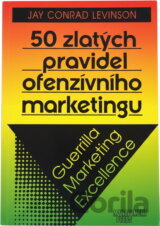 50 zlatých pravidel ofenzívního marketingu : guerrilla marketing excellence