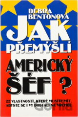 Jak přemýšlí americký šéf? : 22 vlastností, které musíte mít, abyste se i vy dostali na vrchol