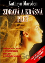 Zdravá a krásná pleť : přírodní cesta k vnitřnímu zdraví a vnější kráse