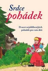Srdce pohádek: Dvacet nejoblíbenějších pohádek pro vaše děti