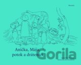 Anička, Mája, potok a dráteníci