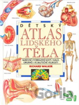 Dětský atlas lidského těla : barevné vyobrazení kostí, svalů, orgánů i ve skutečné velikosti